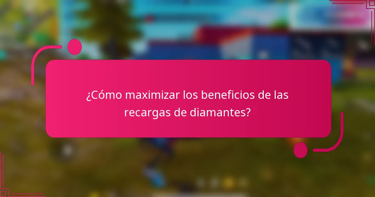 ¿Cómo maximizar los beneficios de las recargas de diamantes?