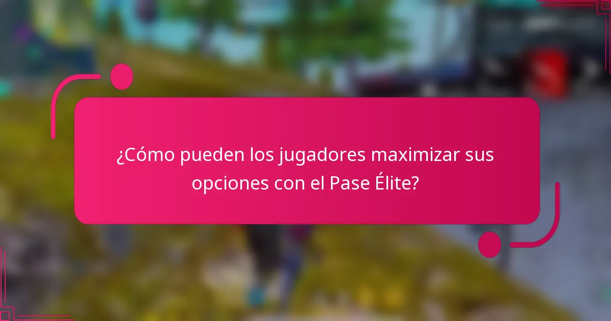 ¿Cómo pueden los jugadores maximizar sus opciones con el Pase Élite?