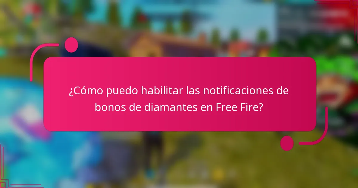 ¿Cómo puedo habilitar las notificaciones de bonos de diamantes en Free Fire?