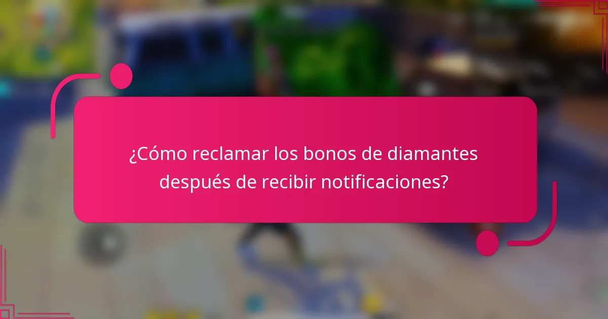 ¿Cómo reclamar los bonos de diamantes después de recibir notificaciones?