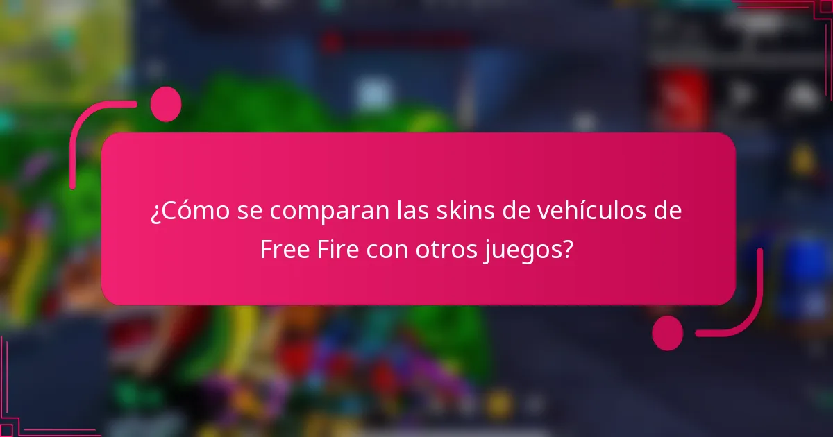 ¿Cómo se comparan las skins de vehículos de Free Fire con otros juegos?