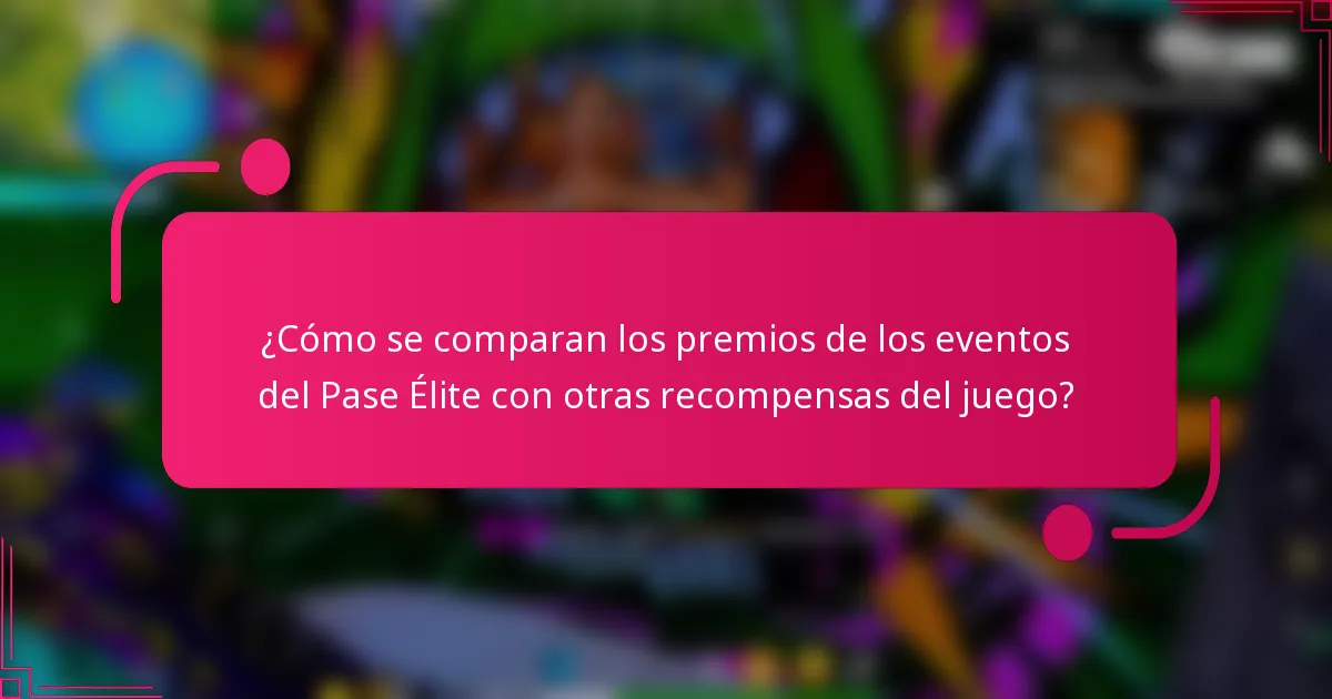 ¿Cómo se comparan los premios de los eventos del Pase Élite con otras recompensas del juego?