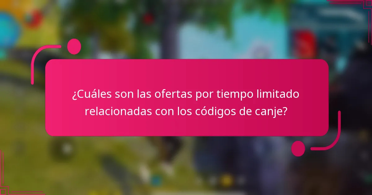 ¿Cuáles son las ofertas por tiempo limitado relacionadas con los códigos de canje?