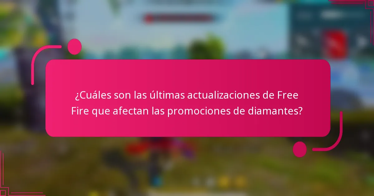 ¿Cuáles son las últimas actualizaciones de Free Fire que afectan las promociones de diamantes?