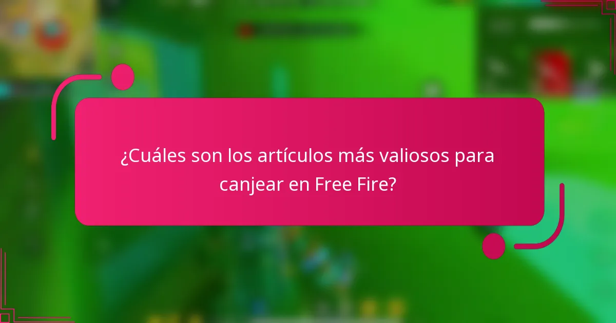 ¿Cuáles son los artículos más valiosos para canjear en Free Fire?