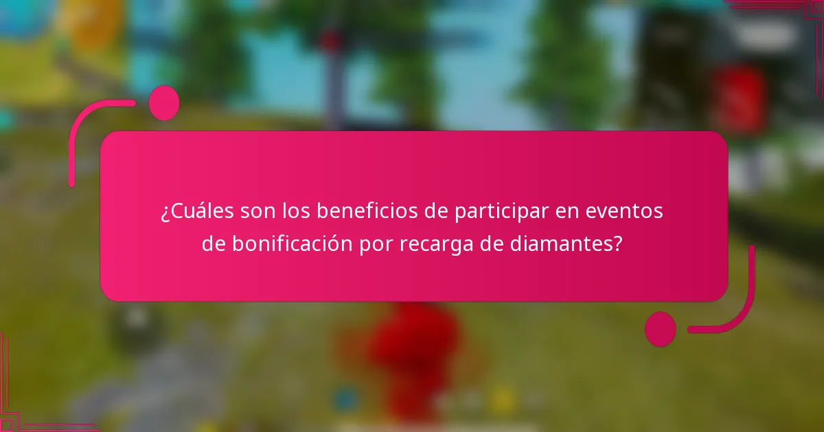 ¿Cuáles son los beneficios de participar en eventos de bonificación por recarga de diamantes?