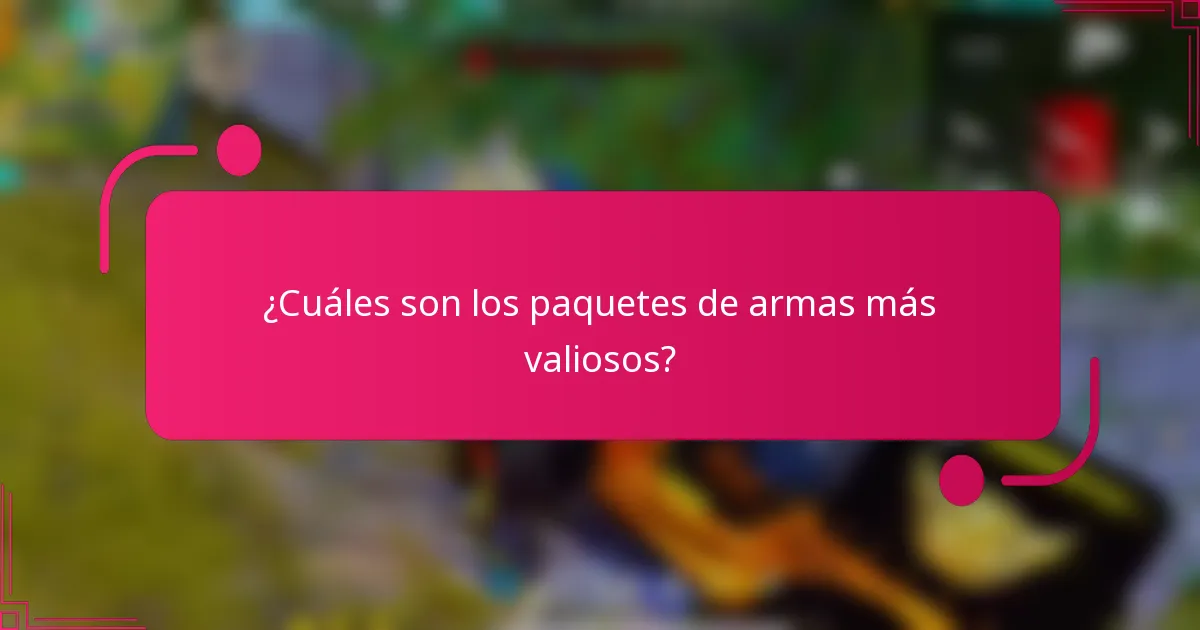 ¿Cuáles son los paquetes de armas más valiosos?