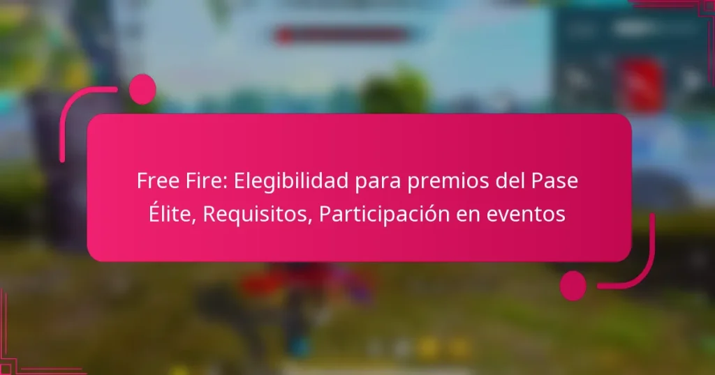 Free Fire: Elegibilidad para premios del Pase Élite, Requisitos, Participación en eventos