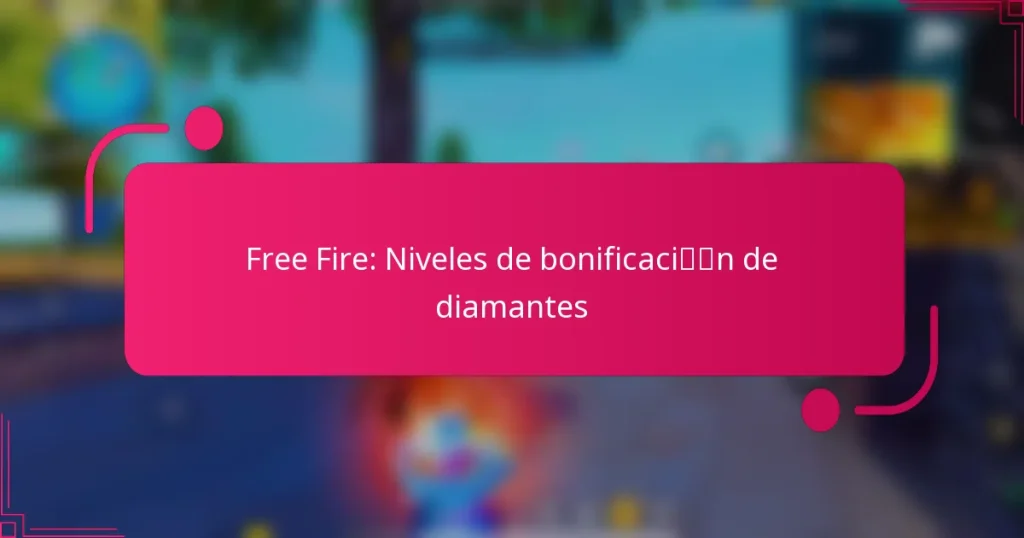 Free Fire: Niveles de bonificación de diamantes