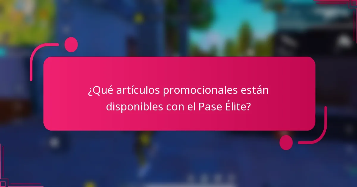 ¿Qué artículos promocionales están disponibles con el Pase Élite?