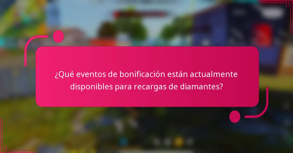 ¿Qué eventos de bonificación están actualmente disponibles para recargas de diamantes?