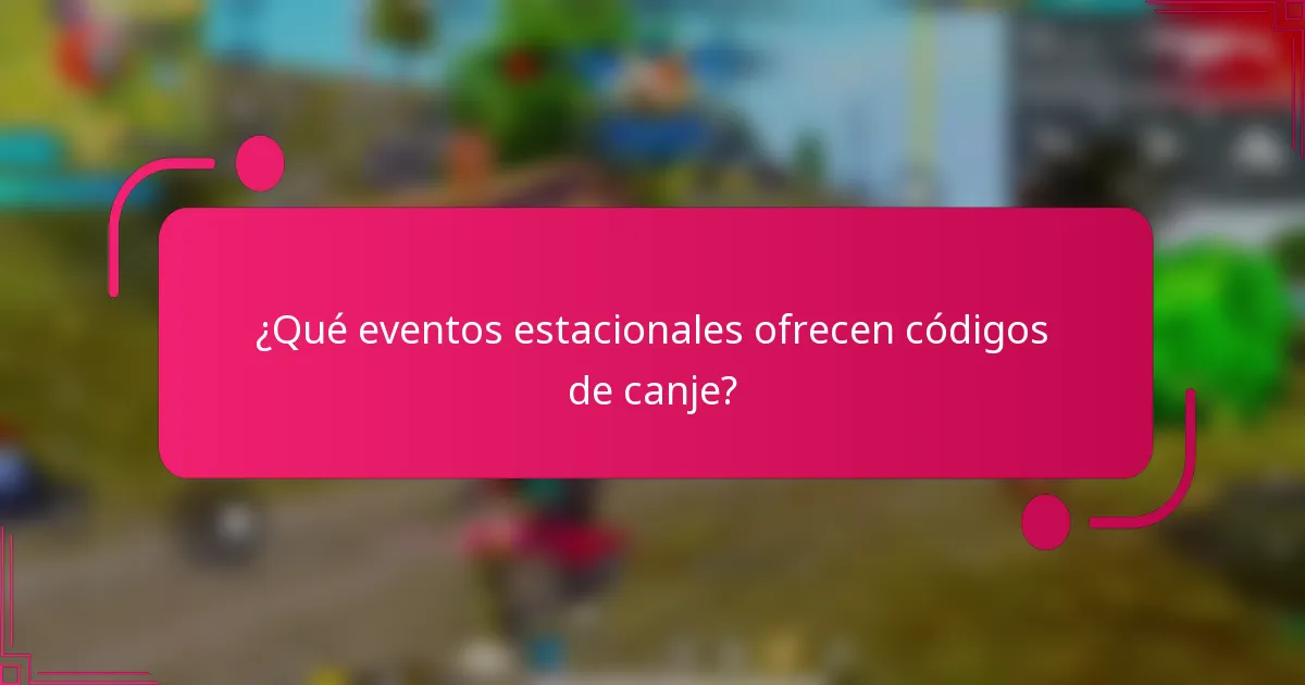 ¿Qué eventos estacionales ofrecen códigos de canje?