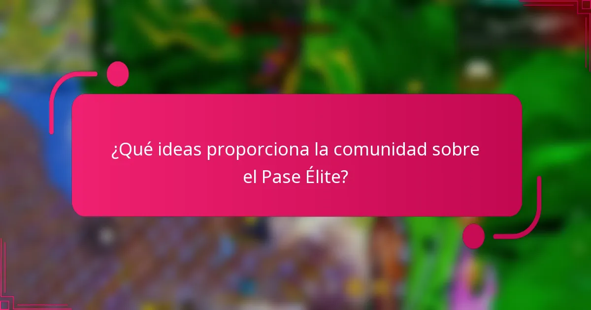 ¿Qué ideas proporciona la comunidad sobre el Pase Élite?