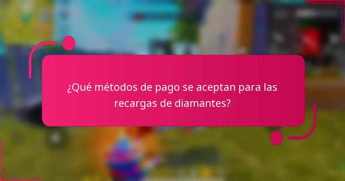 ¿Qué métodos de pago se aceptan para las recargas de diamantes?