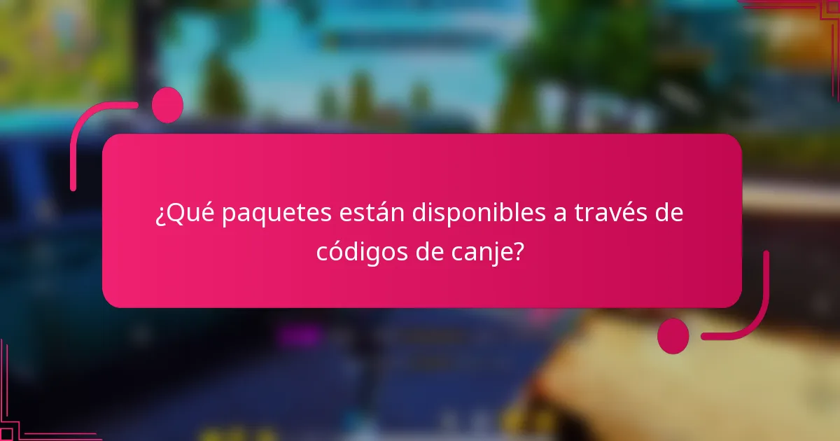 ¿Qué paquetes están disponibles a través de códigos de canje?