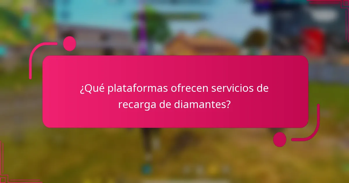 ¿Qué plataformas ofrecen servicios de recarga de diamantes?